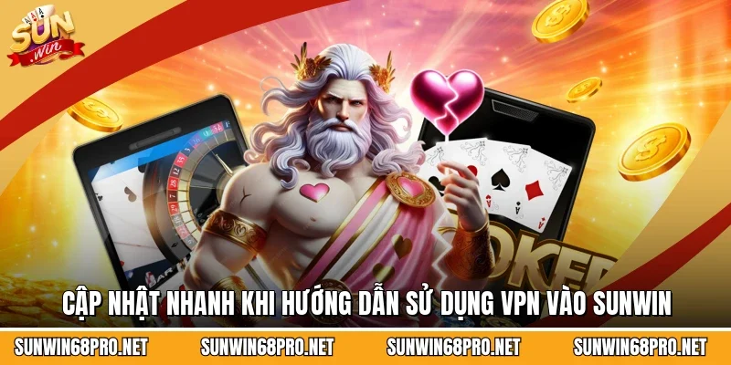 Cập nhật nhanh khi hướng dẫn sử dụng VPN vào Sunwin 