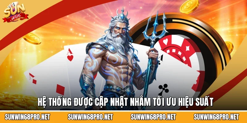 Hệ thống được cập nhật nhằm tối ưu hiệu suất