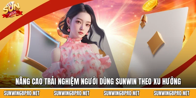 Nâng cao trải nghiệm người dùng Sunwin theo xu hướng